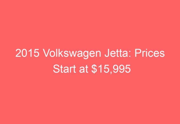 2015 Volkswagen Jetta: Prices Start at $15,995