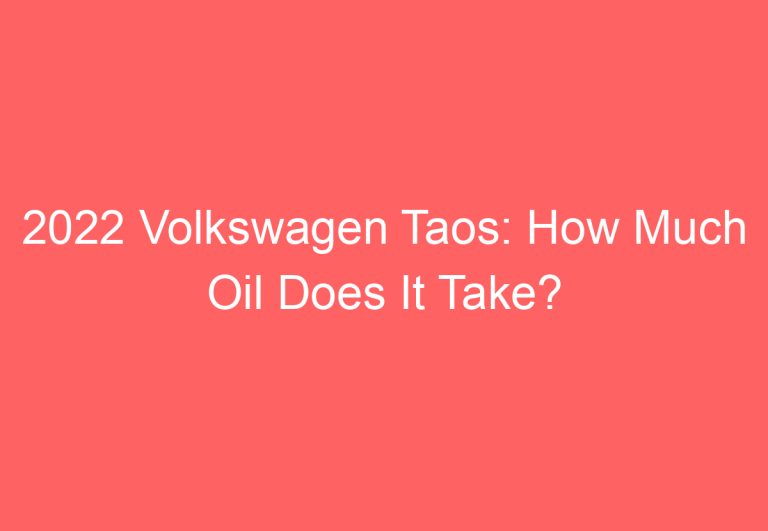 2022 Volkswagen Taos: How Much Oil Does It Take?