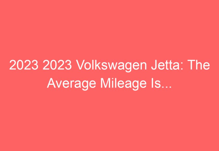 2023 2023 Volkswagen Jetta: The Average Mileage Is…