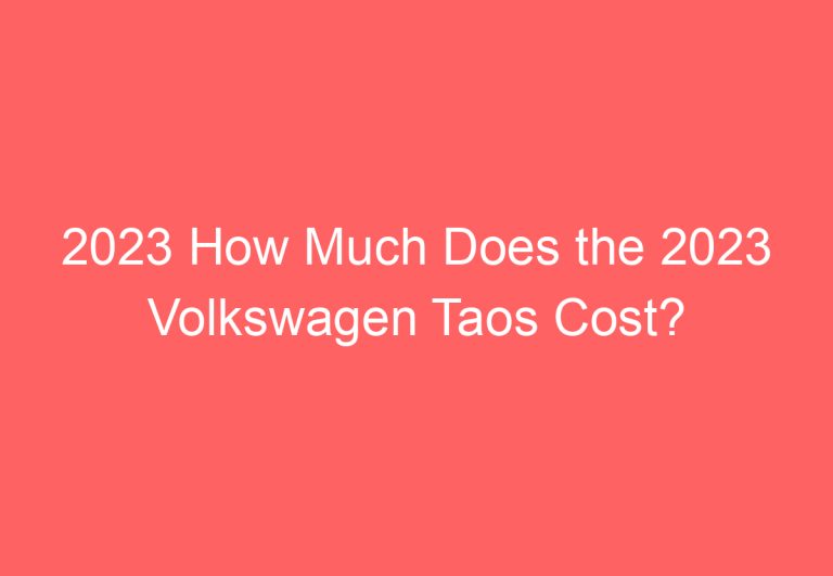 2023 How Much Does the 2023 Volkswagen Taos Cost?