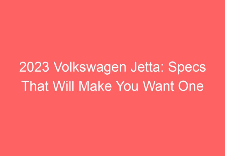 2023 Volkswagen Jetta: Specs That Will Make You Want One