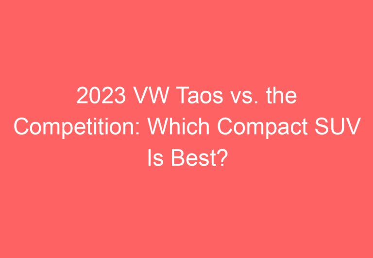 2023 VW Taos vs. the Competition: Which Compact SUV Is Best?