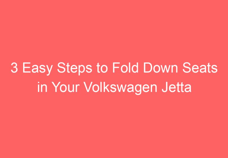 3 Easy Steps to Fold Down Seats in Your Volkswagen Jetta