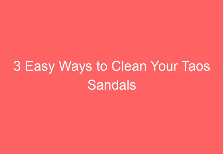 3 Easy Ways to Clean Your Taos Sandals