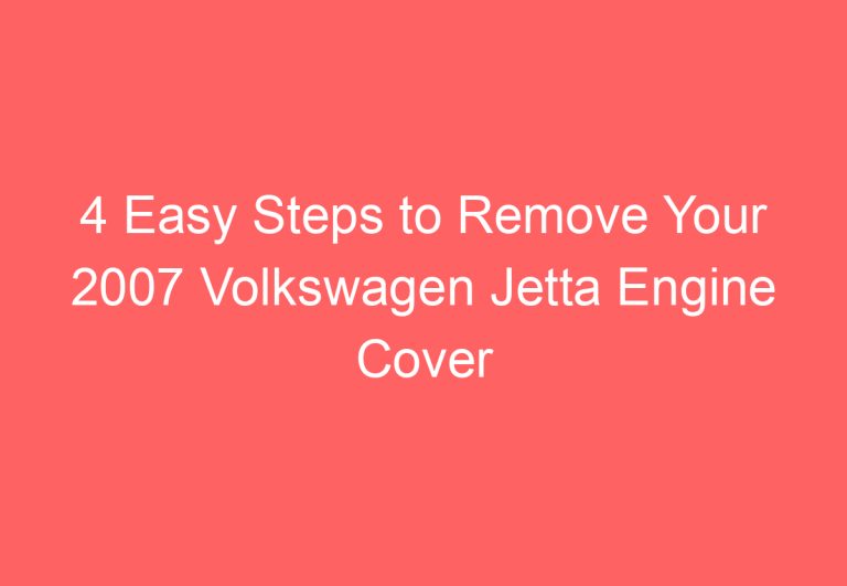 4 Easy Steps to Remove Your 2007 Volkswagen Jetta Engine Cover