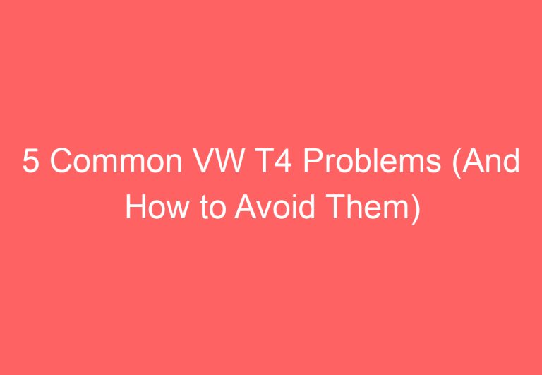 5 Common VW T4 Problems (And How to Avoid Them)