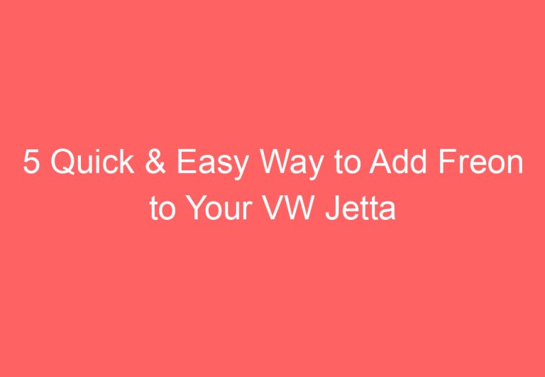 5 Quick & Easy Way to Add Freon to Your VW Jetta