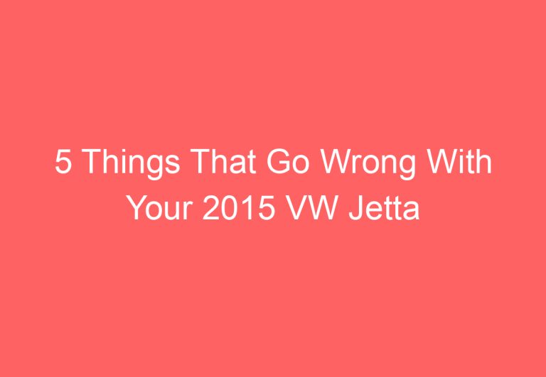 5 Things That Go Wrong With Your 2015 VW Jetta