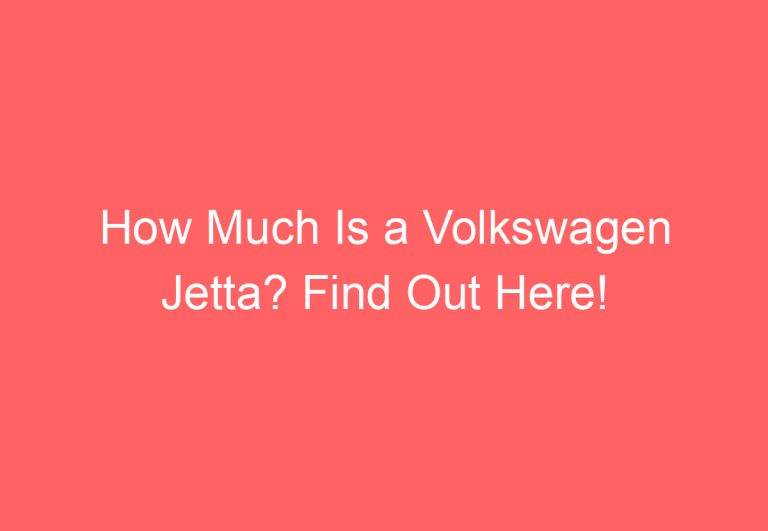 How Much Is a Volkswagen Jetta? Find Out Here!