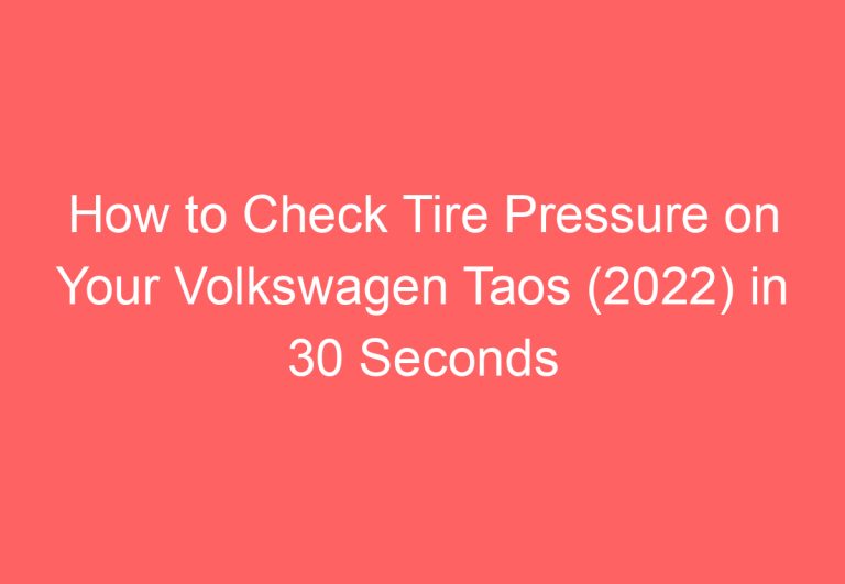 How to Check Tire Pressure on Your Volkswagen Taos (2022) in 30 Seconds