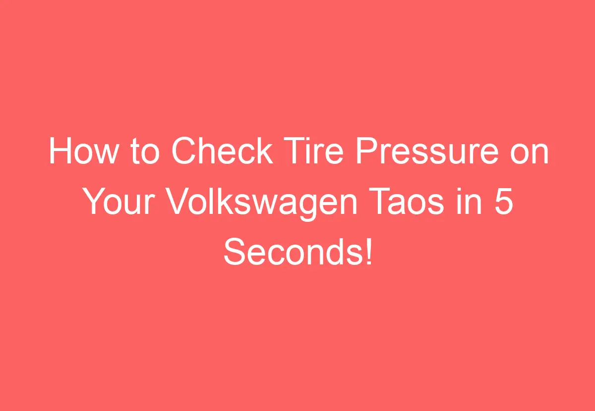How To Check Tire Pressure On Your Volkswagen Taos In 5 Seconds
