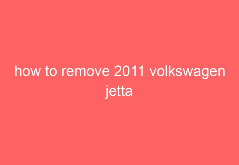 how to remove 2011 volkswagen jetta