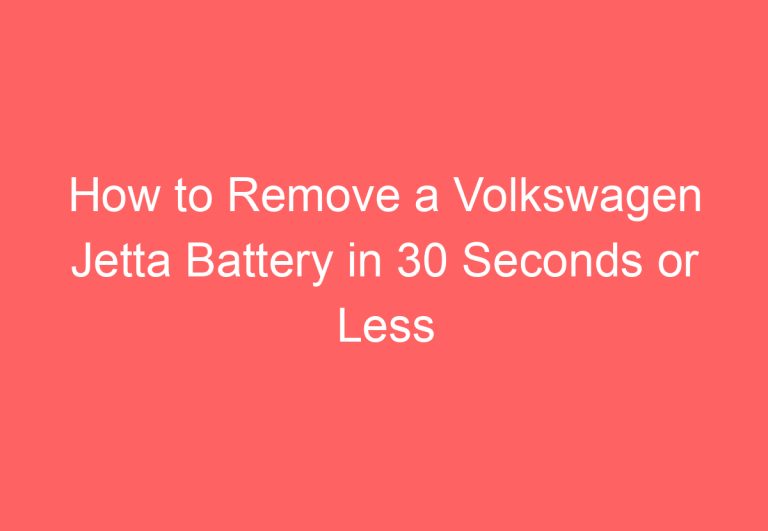 How to Remove a Volkswagen Jetta Battery in 30 Seconds or Less