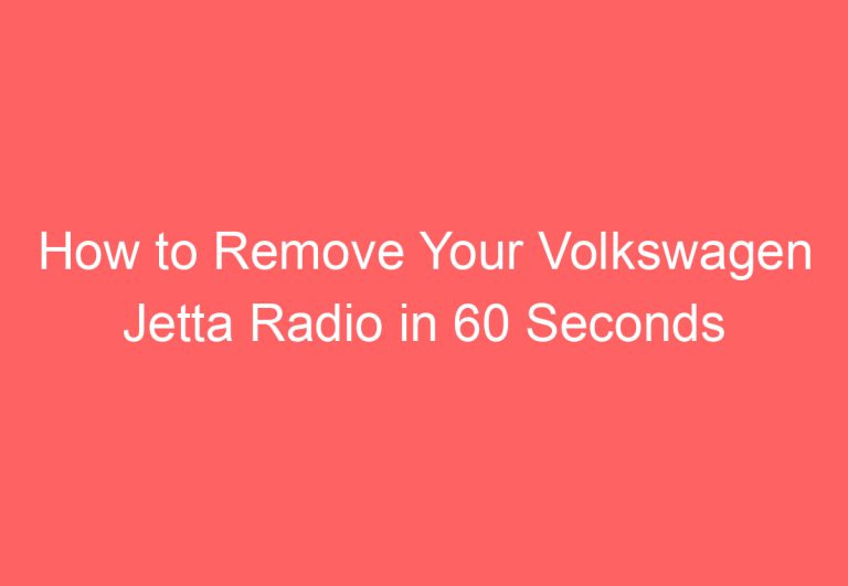 How to Remove Your Volkswagen Jetta Radio in 60 Seconds