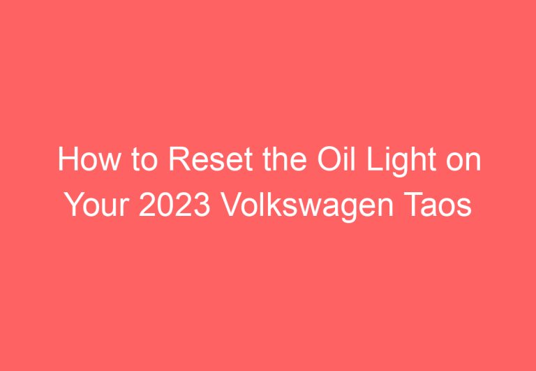 How to Reset the Oil Light on Your 2023 Volkswagen Taos