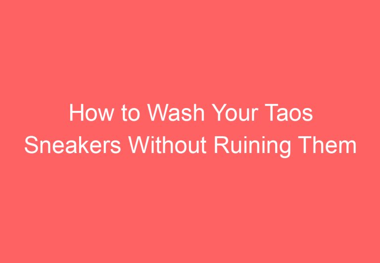 How to Wash Your Taos Sneakers Without Ruining Them