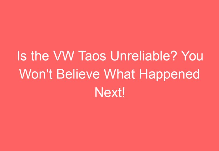 Is the VW Taos Unreliable? You Won’t Believe What Happened Next!