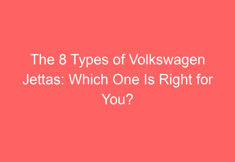 The 8 Types of Volkswagen Jettas: Which One Is Right for You?