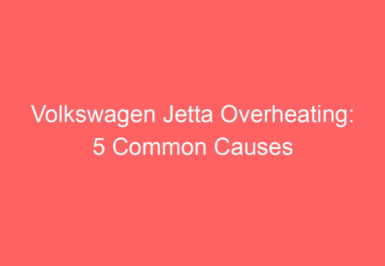 Volkswagen Jetta Overheating: 5 Common Causes