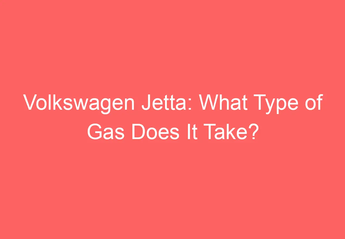 Volkswagen jetta what type of gas does it take volkswagenbuddy