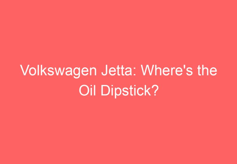 Volkswagen Jetta: Where’s the Oil Dipstick?