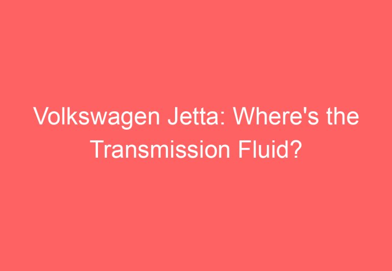 Volkswagen Jetta: Where’s the Transmission Fluid?