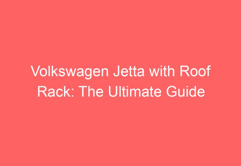 Volkswagen Jetta with Roof Rack: The Ultimate Guide