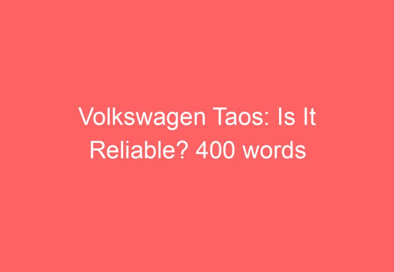 Volkswagen Taos: Is It Reliable? 400 words