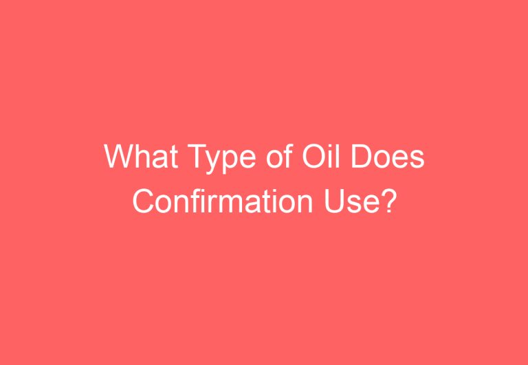 What Type of Oil Does Confirmation Use?