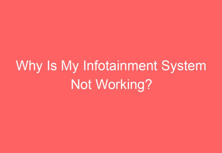 Why Is My Infotainment System Not Working?