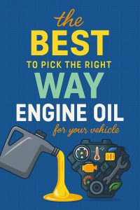 How To Pick The Right Engine Oil For Your Vehicle