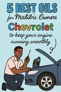 Best Oils for Chevrolet Malibu Owners to Keep Your Engine Running Smoothly